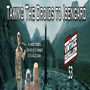 Episode 53 : Taking The Droids To Isengard