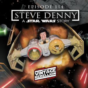 Episode 114 : Steve Denny - A Star Wars Story