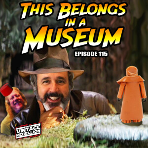 Episode 115 : That belongs in a museum!