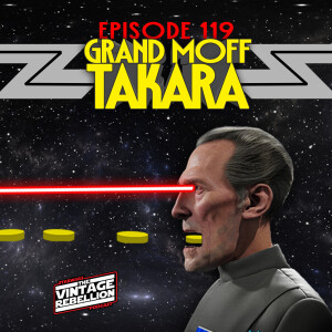 Episode 119 : Grand Moff Takara