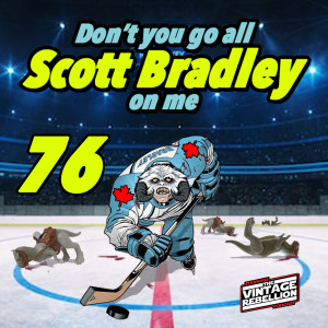Episode 76 : Don’t you go all Scott Bradley on me