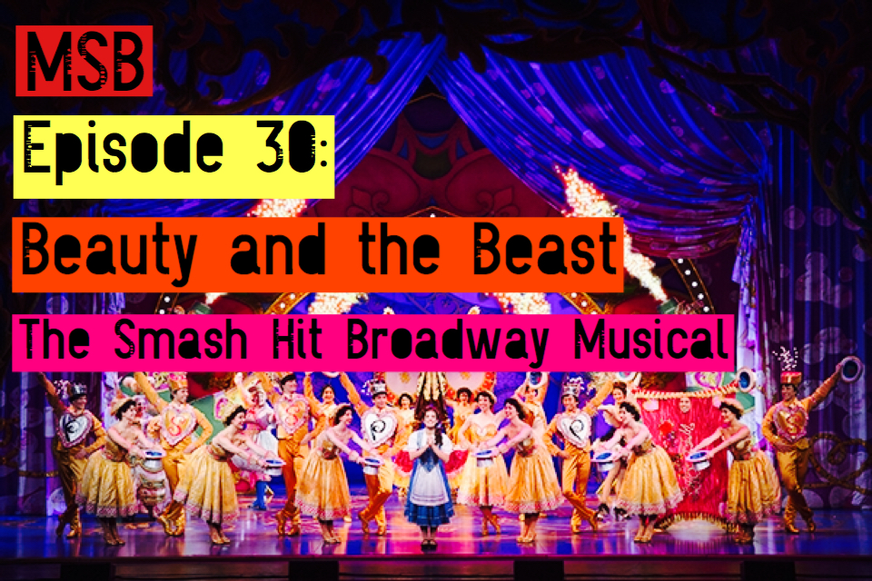 MSB Episode 30: Beauty and the Beast: The Smash Hit Broadway Musical