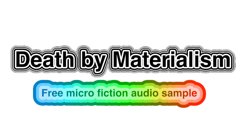 Flash Fiction - Death by Materialism 