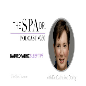 Naturopathic Sleep Tips With Dr. Catherine Darley | The Spa Dr. Podcast | #260