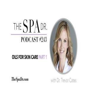 Oils for Skin Part 1 | With Dr. Trevor Cates | The Spa Dr. Podcast #243