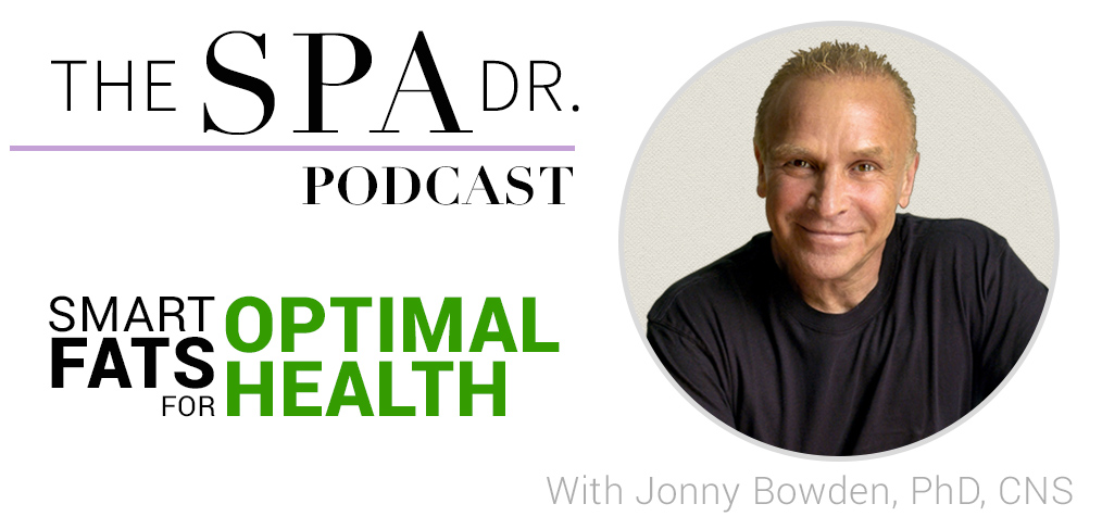 Smart Fats for Optimal Health with Jonny Bowden, PhD, CNS