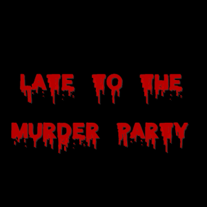 Late to the Murder Party Ep.155 - All the Creatures Were Stirring (2018)