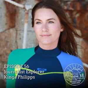 Episode 56: Journalist Explorer Kinga Philipps