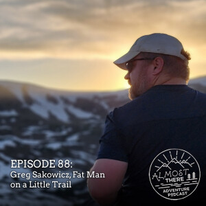 Episode 88: Greg Sakowicz - Fat Man on a Little Trail