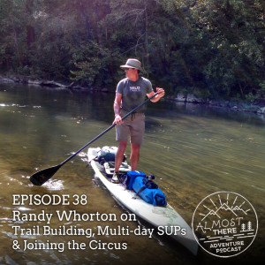 Episode 38: Randy Whorton on Trail Building, Multi-Day SUPs and Joining the Circus