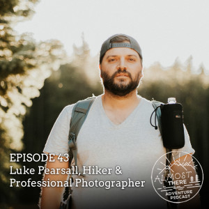 Episode 43: Luke Pearsall on Hiking, Photography and Life Choices