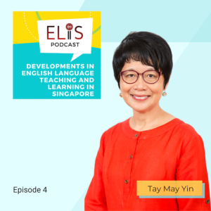 Developments in English Language Teaching and Learning in Singapore (Episode 4)