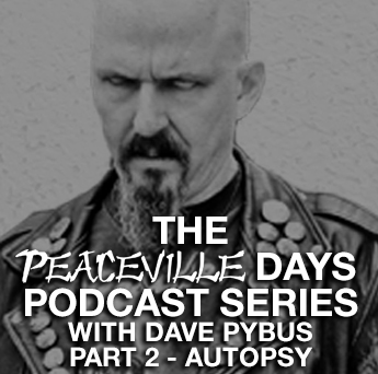 Peaceville Podcast Episode 5 - Peaceville Days - Autopsy