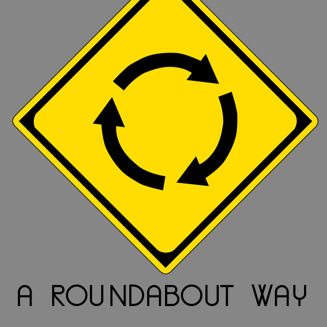 "A Roundabout Way" - Sunday, July 26, 2015