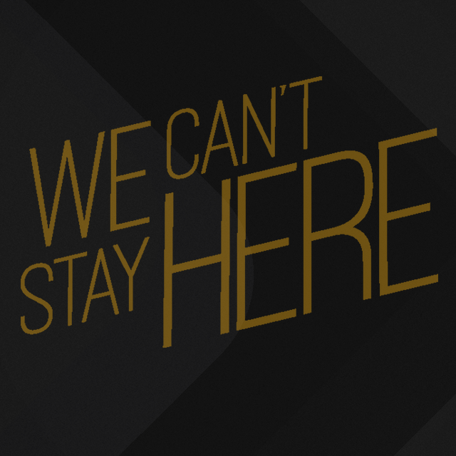 We Can't Stay Here - part 4; Sunday, April 24, 2016