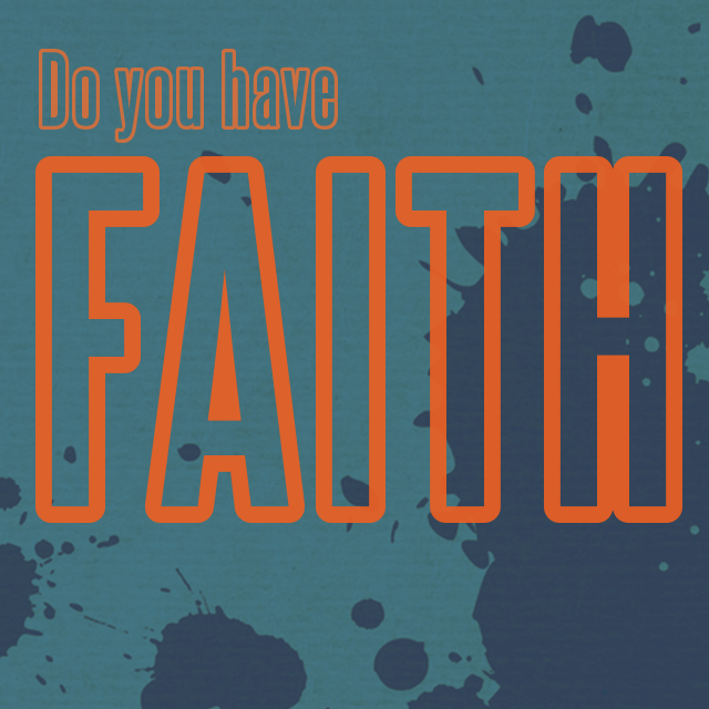 Do You Have Faith? Sunday, February 15, 2015