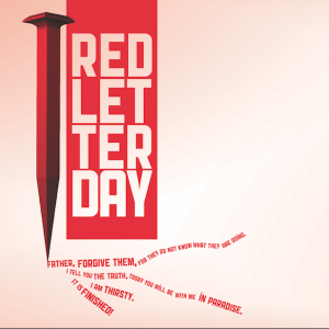 Red Letter Day - pt 3 - "Last Words of Jesus" - Sun, April 14, 2019