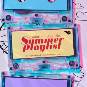Summer Playlist - Burning Heart || Psalm 51:1 || Alan Brumback || July 16, 2023