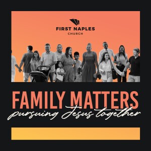 Family Matters - Unless the Lord Builds the Family