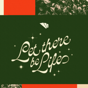 Let There Be Life - LOVE