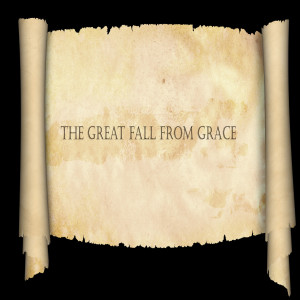 The Great Fall From Grace (Part 2 of 2)