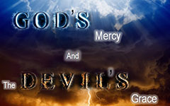 God’s Mercy and the Devil’s Grace Part 1