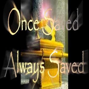Once Saved Always Saved? (Part 2 pf 3)