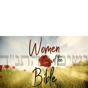 Women of the Bible (Part 8 of 11)