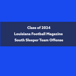 Episode 523 Class of 2024 Louisiana Football Magazine South Sleeper Team Offense part 1