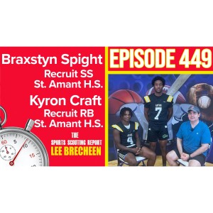 Episode 449 Recruits Braxstyn Spight SS Kyron Craft RB St. Amant H.S.