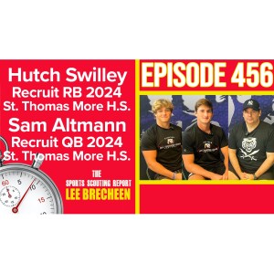 Episode 456 Recruits Sam Altmann QB Hutch Swilley RB Class 2024 St. Thomas More H.S.