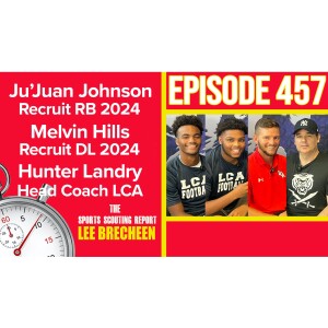 Episode 457 Recruits Melvin Hills DL (Texas commit) Ju’Juan Johnson ATH/QB (LSU commit) Hunter Landry HC Lafayette Christian Academy