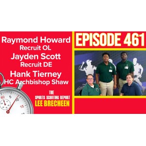 Episode 461 Raymond Howard OL Jayden Scott DE HC Hank Tierney Archbishop Shaw HS