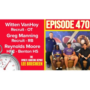 Episode 470 Witten VanHoy OT Greg Manning RB Reynolds Moore HFC Benton HS