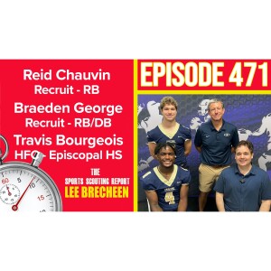 Episode 471 Reid Chauvin RB Braeden George RB/DB Travis Bourgeois HFC Episcopal HS