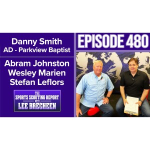 Episode 480 Coach Danny Smith QB Abram Johnston LB Wesley Marien HC Stefan Leflors Parkview Baptist HS