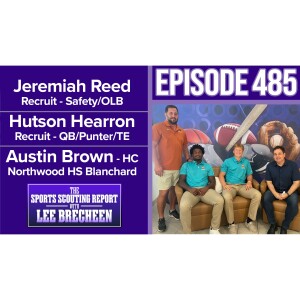 Episode 485 Jeremiah Reed S/OLB Hutson Hearron QB/P/TE Austin Brown HC Northwood HS Blanchard