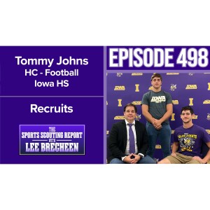 Episode 498 Tommy Johns HC Iowa HS and Interviews w/Football Recruits