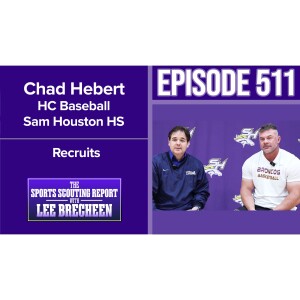 Episode 511 Chad Hebert HC Baseball Sam Houston HS