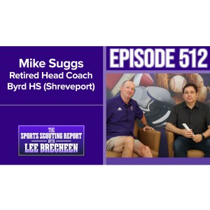 Episode 512 Mike Suggs Retired Hall of Fame Coach Byrd HS (Shreveport)