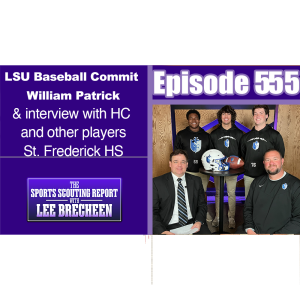 Episode 555 LSU Baseball Commit William Patrick & interview with HC and other players St. Frederick HS