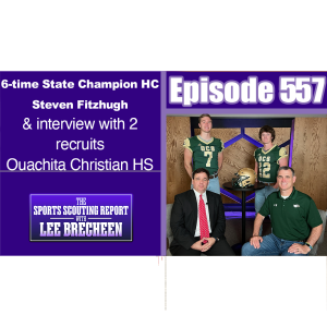 Episode 557 6-time State Champion Coach Steven Fitzhugh & interview with 2 recruits Ouachita Christian HS