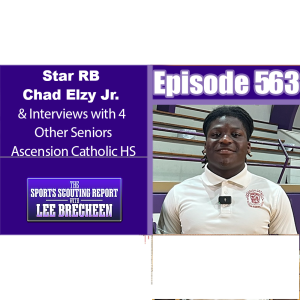 Episode 563 Star RB Chad Elzy Jr. $ interviews with 4 other Seniors Ascension Catholic HS