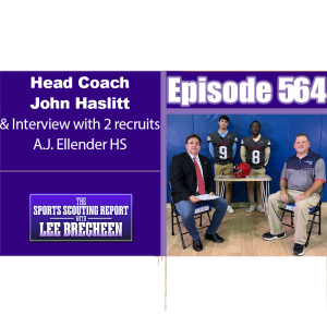 Episode 564 Head Coach John Haslitt & Interview with 2 Recruits A.J. Ellender HS