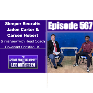 Episode 567 Sleeper Recruits Jaden Carter & Carsen Hebert & interview with Head Coach Covenant Christian HS