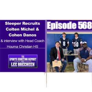 Episode 568 Sleeper Recruits Colten Michel & Cohen Danos & interview with Head Coach Houma Christian HS
