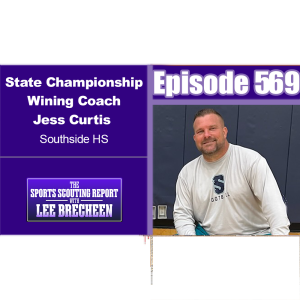 Episode 569 State Championship Winning Coach Jess Curtis Southside HS