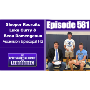 Episode 581 Sleeper Recruits Luke Curry & Beau Domengeaux Ascension Episcopal HS