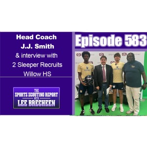 Episode 583 Head Coach J.J Smith & Interview with 2 Sleeper Recruits Willow HS