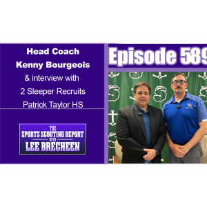 Episode 589 Head Coach Kenny Bourgeois & interview with 2 Sleeper Recruits Patrick Taylor HS